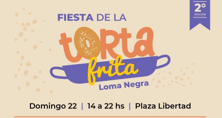 Llega la 2ª edición de la Fiesta de la Torta Frita a Loma Negra